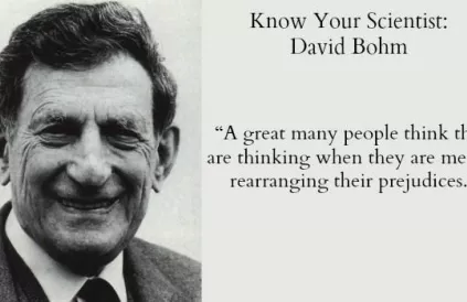 David Bohm: "Heel veel mensen denken dat ze denken, waneer ze slechts hun vooroordelen aan het herschikken zijn." Foto: pinterest.de
