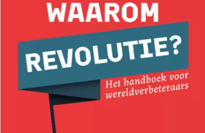 Waarom Revolutie? Omdat het kan (en moet).